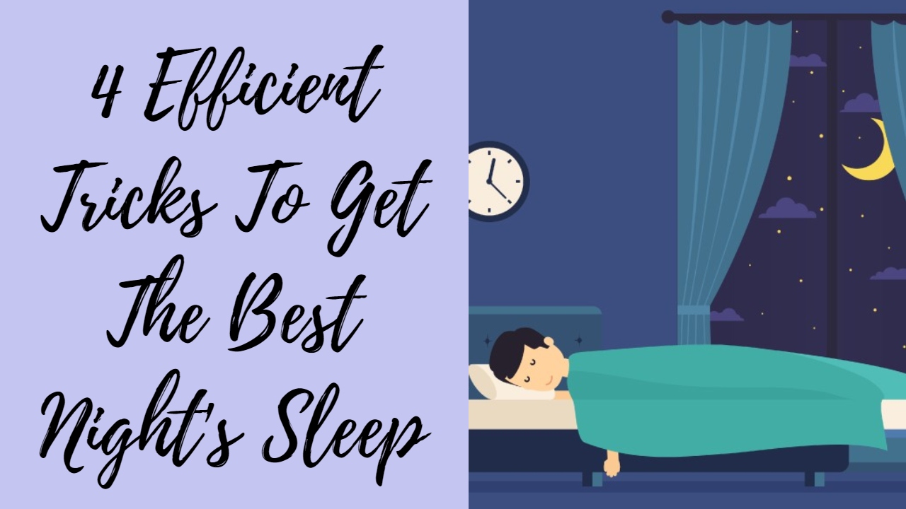 4 Efficient Tricks To Get The Best Night's Sleep
