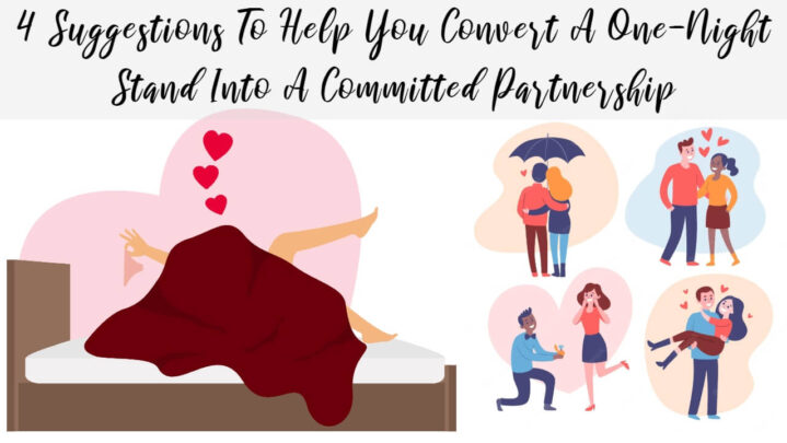 4 Suggestions To Help You Convert A One-Night Stand Into A Committed Partnership