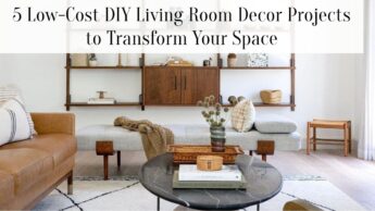 5 Low-Cost DIY Living Room Decor Projects to Transform Your Space