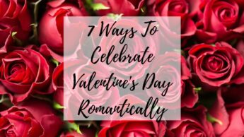 7 Ways To Celebrate Valentine’s Day Romantically