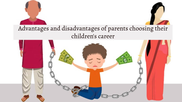 Advantages and disadvantages of parents choosing their children’s career