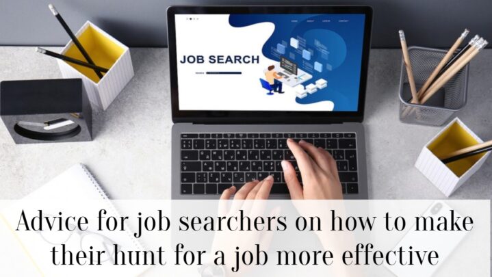 Advice for job searchers on how to make their hunt for a job more effective