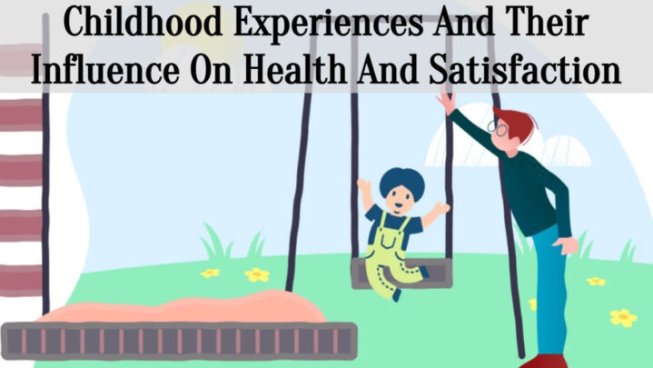 Childhood Experiences And Their Influence On Health And Satisfaction