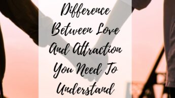 Difference Between Love And Attraction You Need To Understand