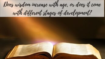 Does wisdom increase with age, or does it come with different stages of development?