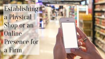 Establishing a Physical Shop or an Online Presence for a Firm