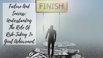 Failure And Success: Understanding The Role Of Risk-Taking In Goal Achievement