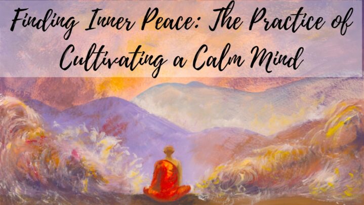 Finding Inner Peace: The Practice of Cultivating a Calm Mind