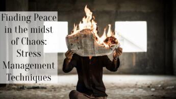 Finding Peace in the midst of Chaos: Stress Management Techniques
