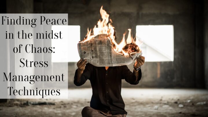 Finding Peace in the midst of Chaos: Stress Management Techniques
