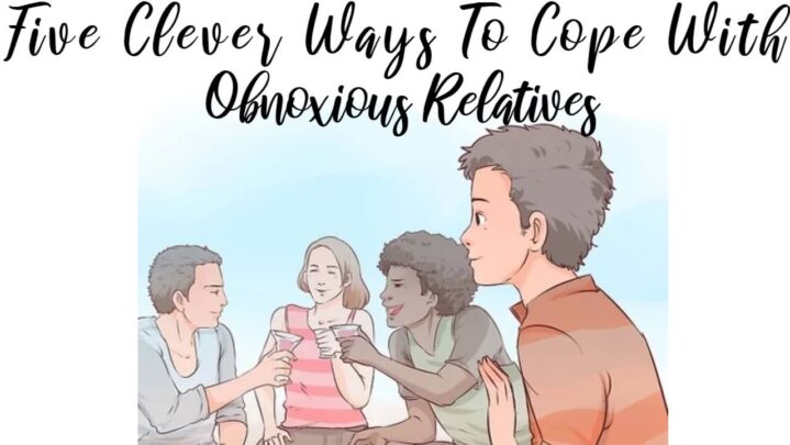 Five Clever Ways To Cope With Obnoxious Relatives