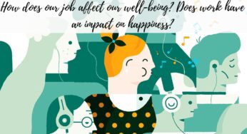 How does our job affect our well-being? Does work have an impact on happiness?