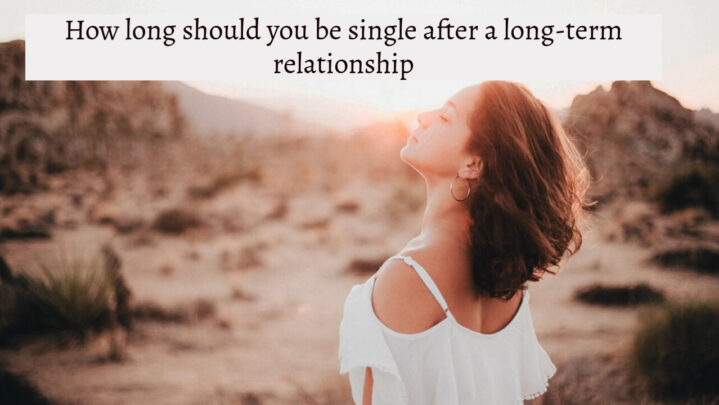 How long should you be single after a long-term relationship?