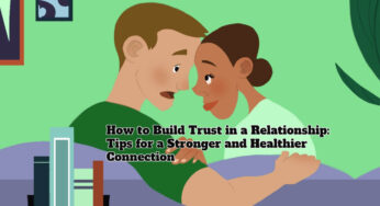 How to Build Trust in a Relationship: Tips for a Stronger and Healthier Connection
