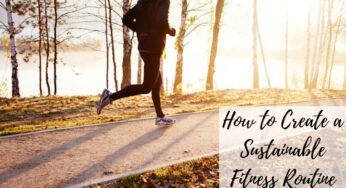 How to Create a Sustainable Fitness Routine