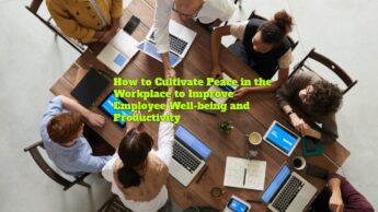 How to Cultivate Peace in the Workplace to Improve Employee Well-being and Productivity