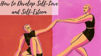 How to Develop Self-Love and Self-Esteem