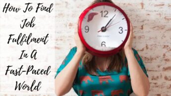 How To Find Job Fulfilment In A Fast-Paced World