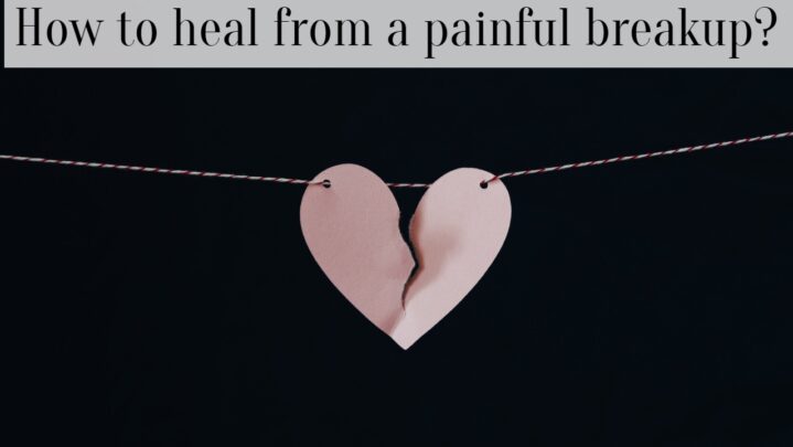 How to heal from a painful breakup?