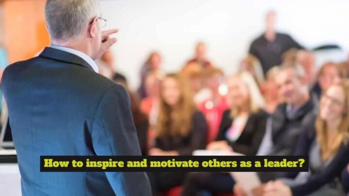 How to inspire and motivate others as a leader?