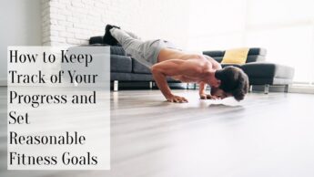 How to Keep Track of Your Progress and Set Reasonable Fitness Goals