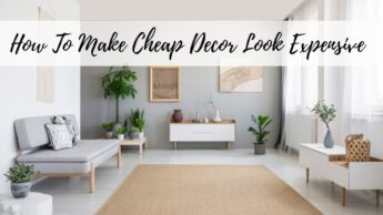 How To Make Cheap Decor Look Expensive