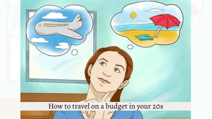 How to travel on a budget in your 20s?