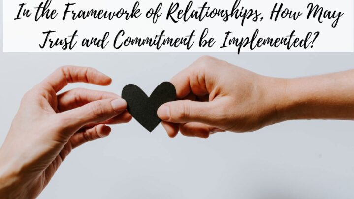 In the Framework of Relationships, How May Trust and Commitment be Implemented?