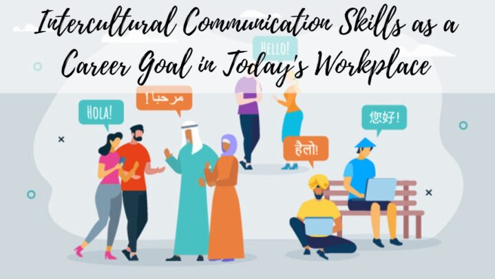Intercultural Communication Skills as a Career Goal in Today’s Workplace