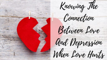 Knowing The Connection Between Love And Depression When Love Hurts