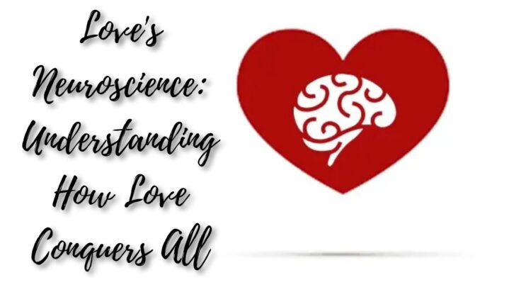 Love’s Neuroscience: Understanding How Love Conquers All