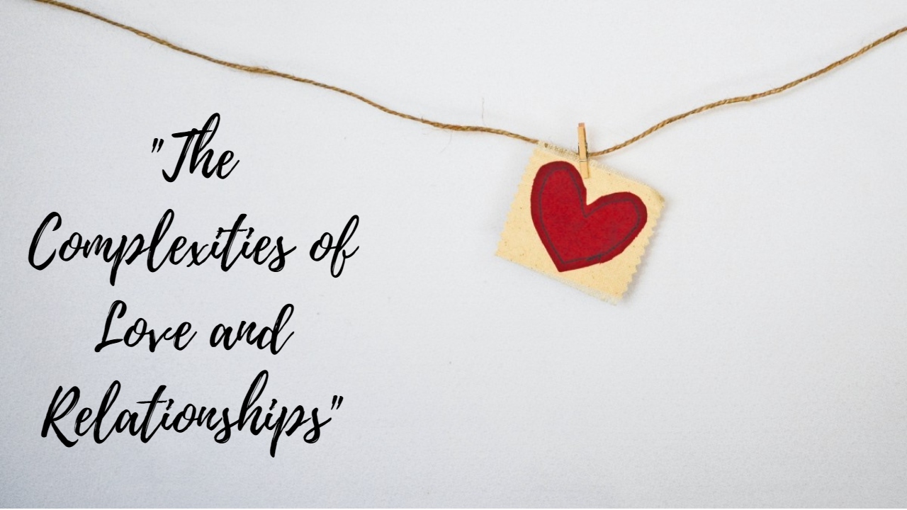 Managing feelings, dialogue, and development in "The Complexities of Love and Relationships"