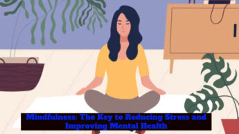 Mindfulness: The Key to Reducing Stress and Improving Mental Health