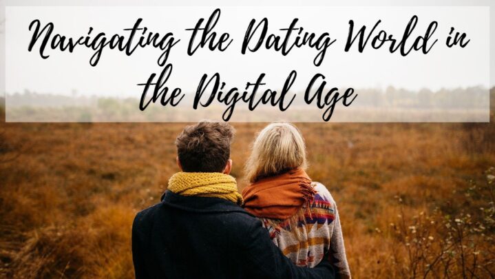 Navigating the Dating World in the Digital Age