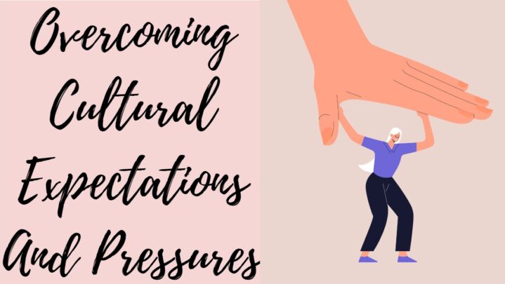 Overcoming Cultural Expectations And Pressures