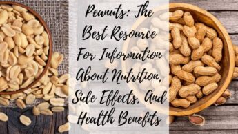 Peanuts: The Best Resource For Information About Nutrition, Side Effects, And Health Benefits