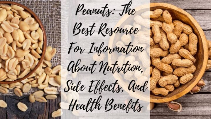 Peanuts: The Best Resource For Information About Nutrition, Side Effects, And Health Benefits