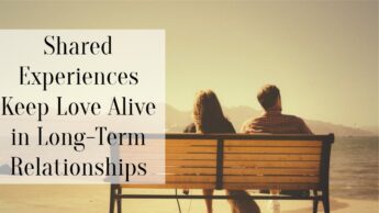Shared Experiences Keep Love Alive in Long-Term Relationships
