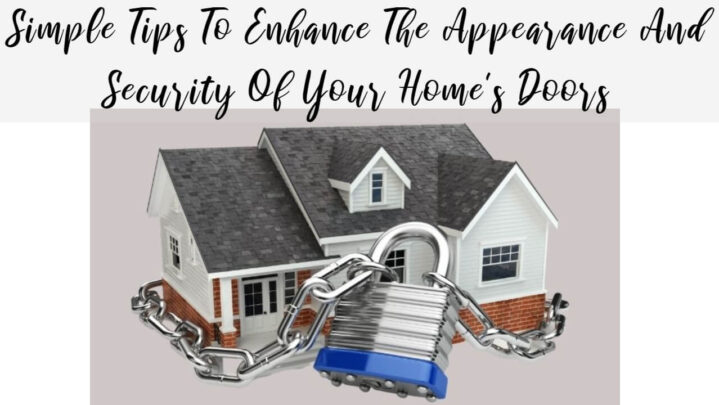 Simple Tips To Enhance The Appearance And Security Of Your Home’s Doors