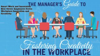 Smart Work and Innovation: How Clever Employees Foster Workplace Innovation and Creativity