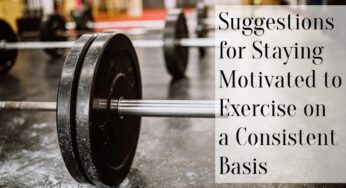 Suggestions for Staying Motivated to Exercise on a Consistent Basis