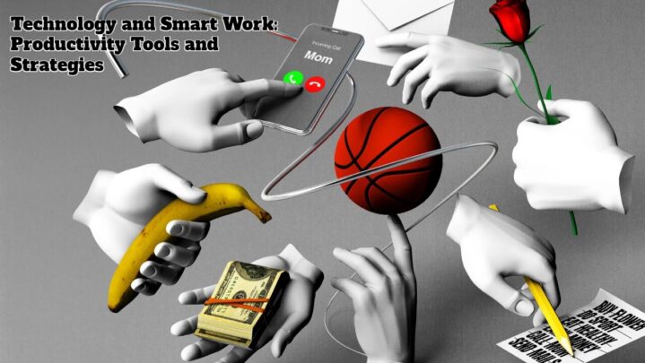 Technology and Smart Work: Productivity Tools and Strategies