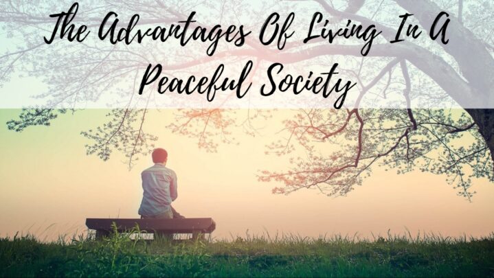 The Advantages Of Living In A Peaceful Society