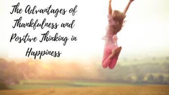 The Advantages of Thankfulness and Positive Thinking in Happiness