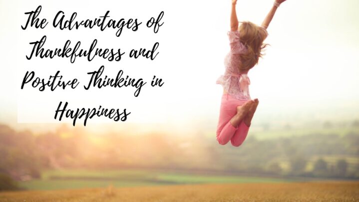 The Advantages of Thankfulness and Positive Thinking in Happiness