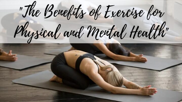 “The Benefits of Exercise for Physical and Mental Health”
