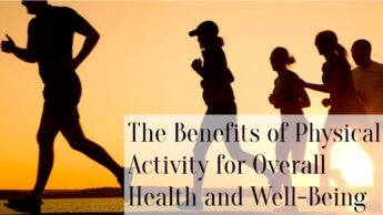 The Benefits of Physical Activity for Overall Health and Well-Being