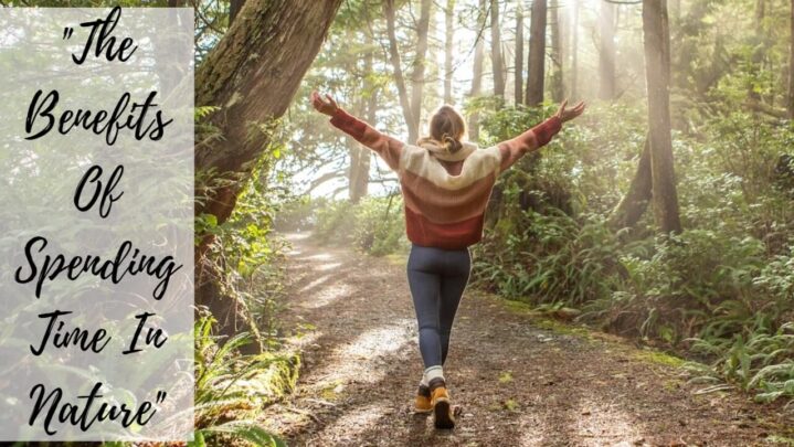 “The Benefits Of Spending Time In Nature”