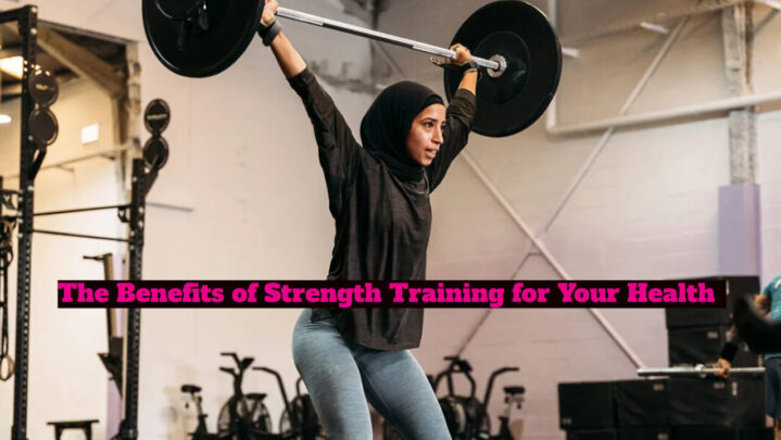 The Benefits of Strength Training for Your Health