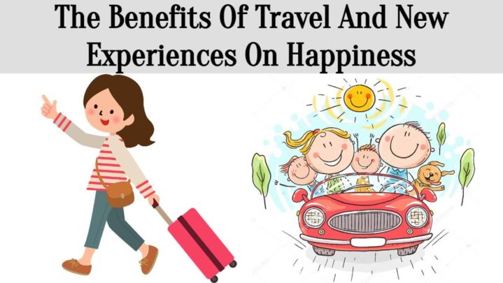 The Benefits Of Travel And New Experiences On Happiness